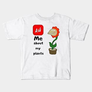 ASK ME ABOUT MY PLANTS Kids T-Shirt